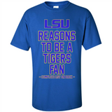 Reasons to be a LSU Tigers Fan Complete List on Back - Funny - Shirt