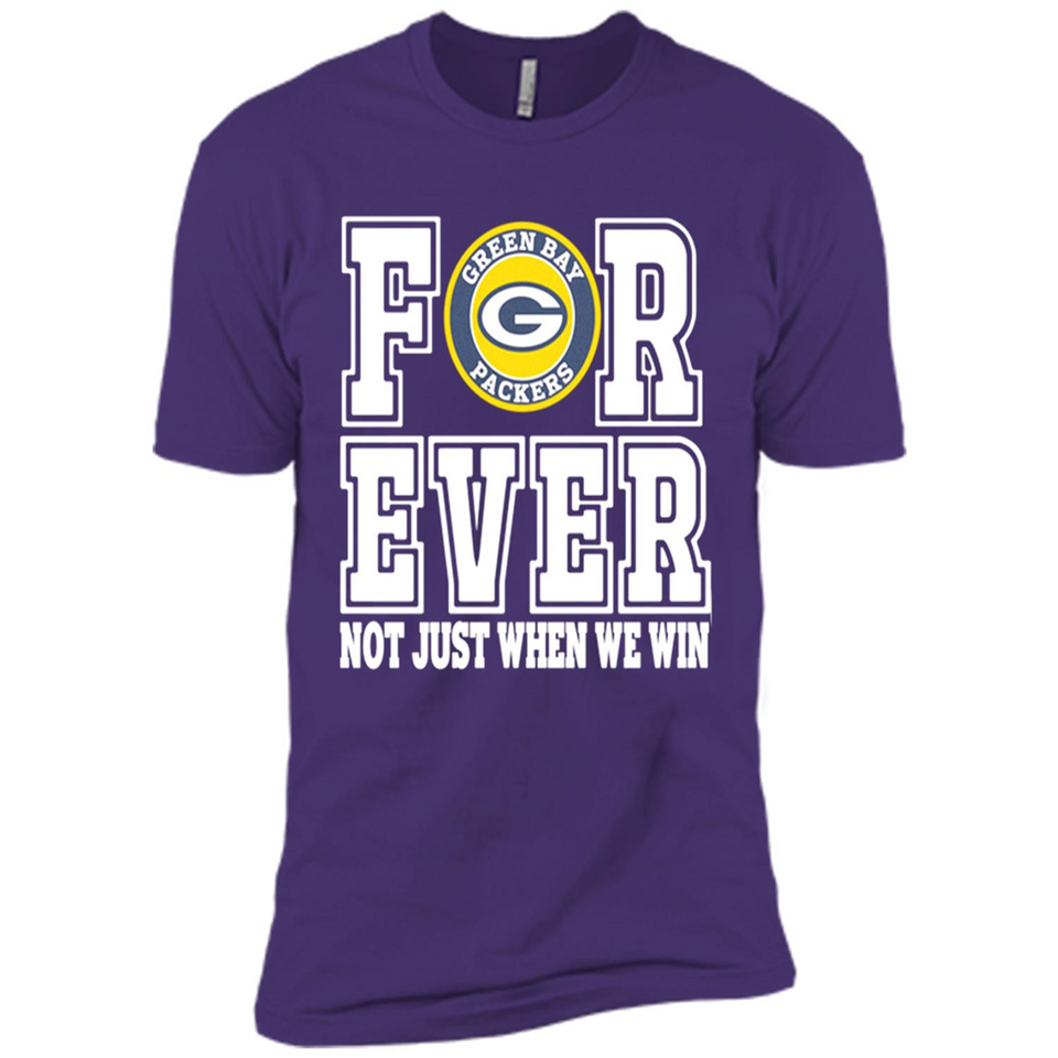 Green Bay Packers Forever For ever not just when we win - Premium Short Sleeve T-Shirt