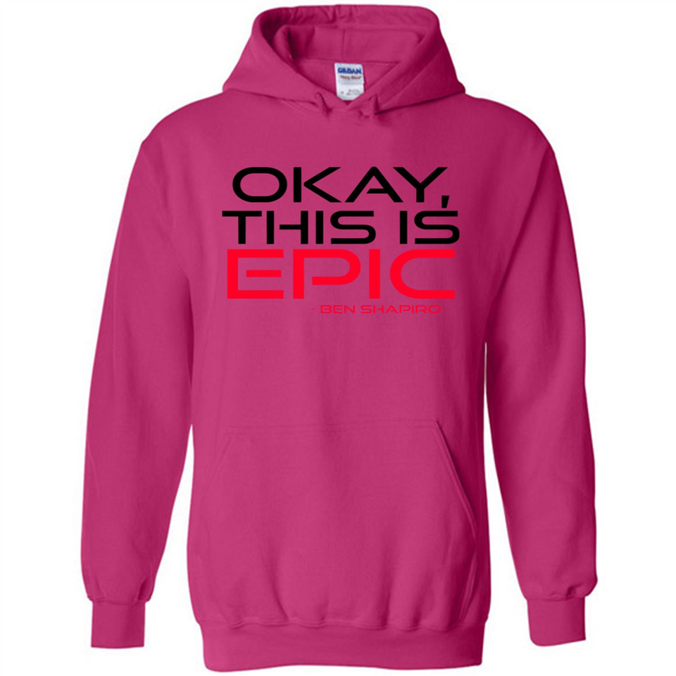 Okay, This is Epic' Ben Shapiro Quote - Hoodie