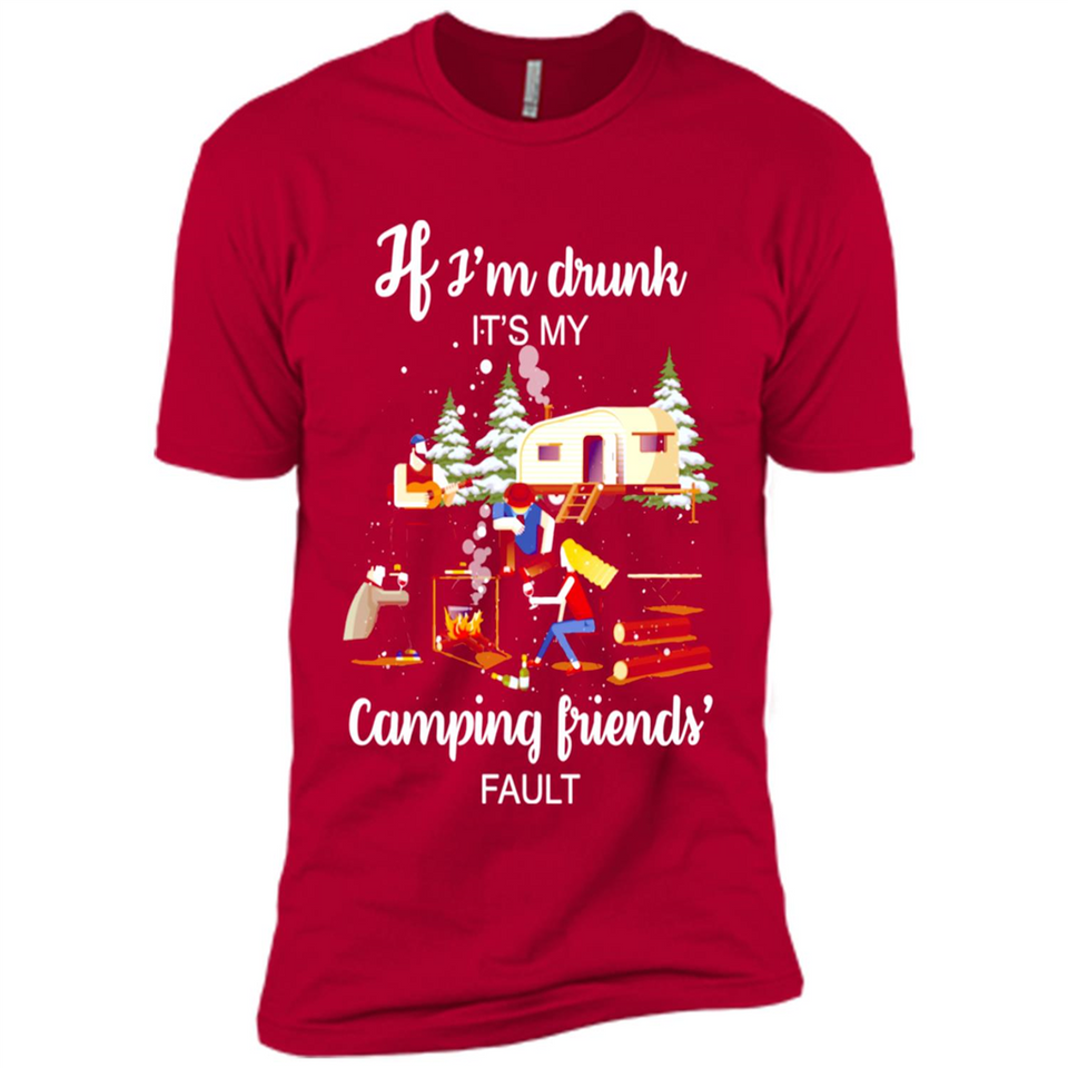 If I'm drunk It's my camping friends fault