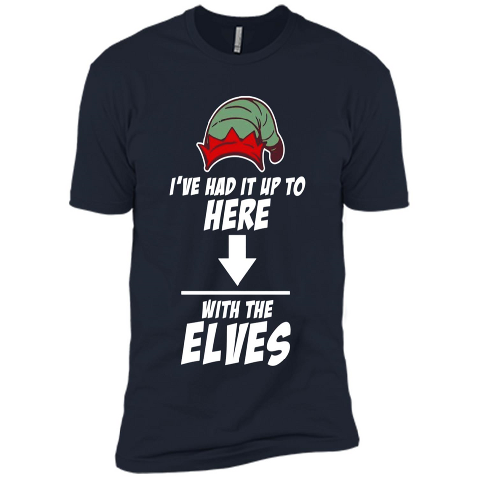 Ive Had It Up To Here With The Elves 1 - Premium Short Sleeve T-Shirt