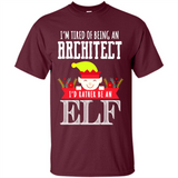 Tired Architect I'd Rather Be An Elf Christmas - Shirt