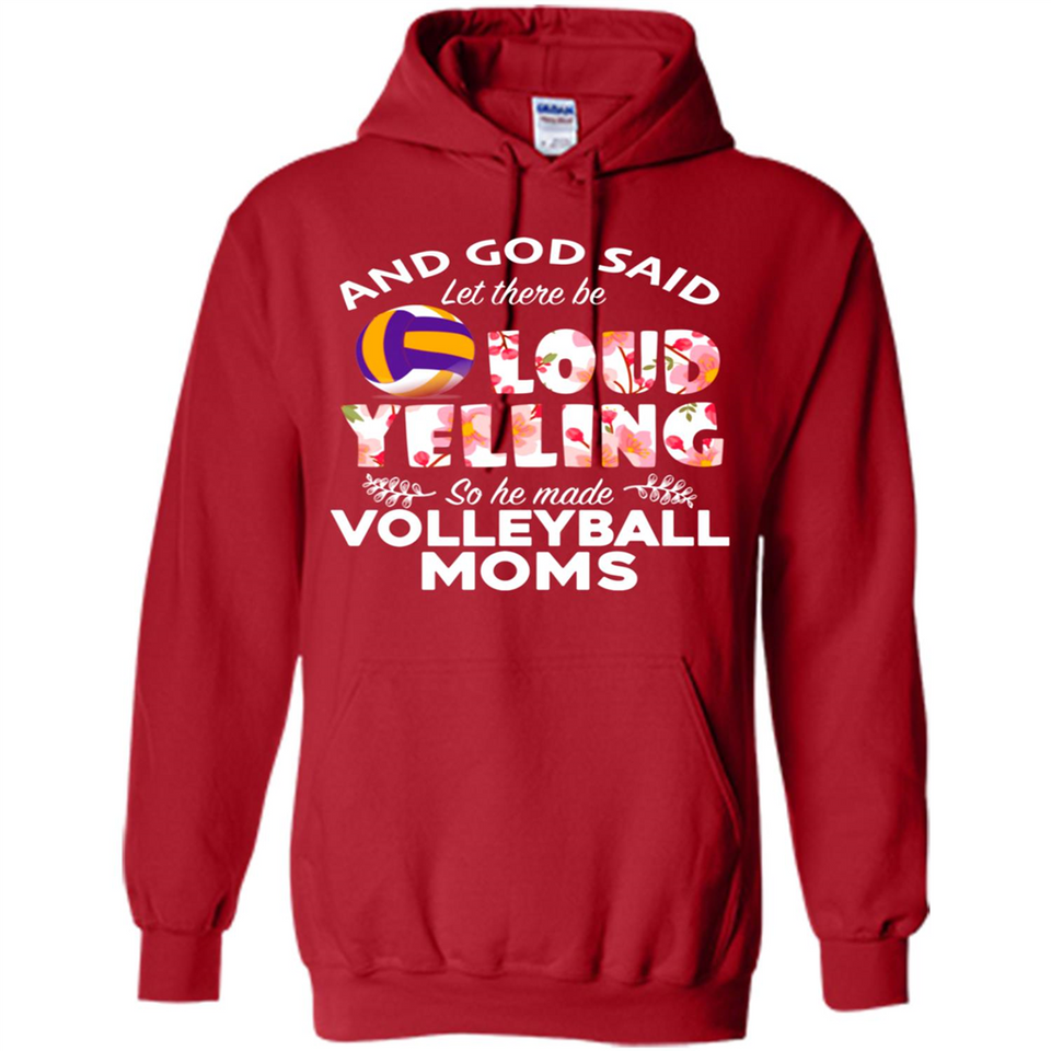 God Said let There Be Loud Yelling So He Made Volleyball Moms - Hoodie