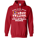 God Said let There Be Loud Yelling So He Made Volleyball Moms - Hoodie