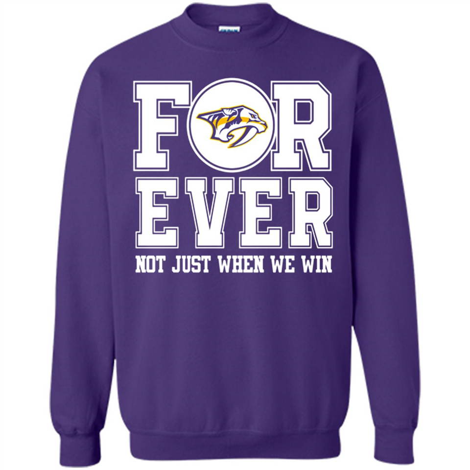 Nashville Predators Forever For ever not just when we win - Sweatshirt