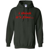 I Think It's Fine - Hoodie