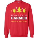 Be Nice to Farmer Santa Watching Christmas - Sweatshirt