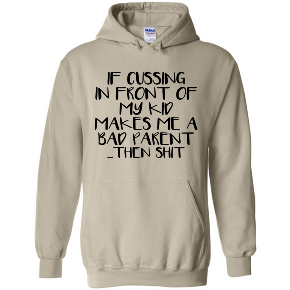 If cussing In front of my kids makes me a bad Parent then shit - Hoodie