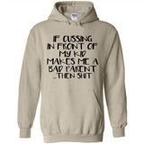 If cussing In front of my kids makes me a bad Parent then shit - Hoodie
