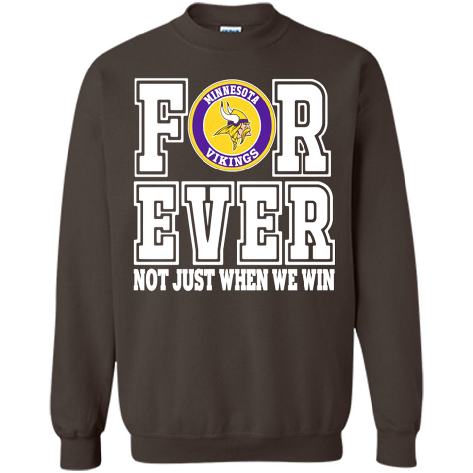 Minnesota Vikings Forever For ever not just when we win - Sweatshirt