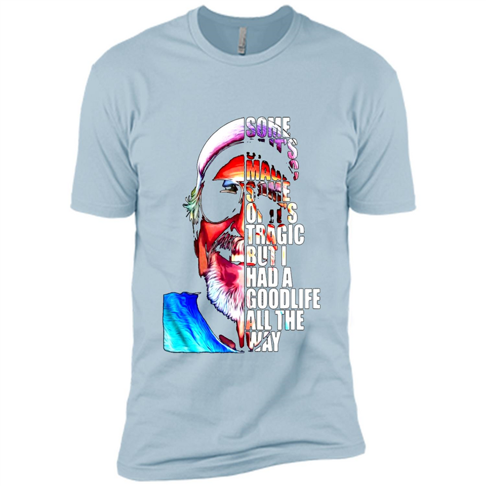 SOME OF IT'S MAGIC SOME OF IT'S TRAGIC BUT I HAS A GOODLIFE ALL THE WAY JIMMY BUFFETT