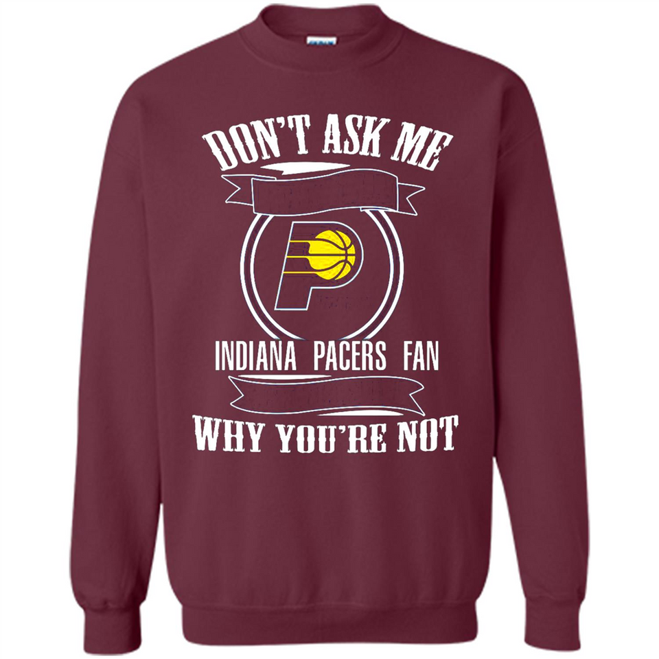 Don't Ask Me Why I'm A Indiana Pacers Fan Ask Yourself