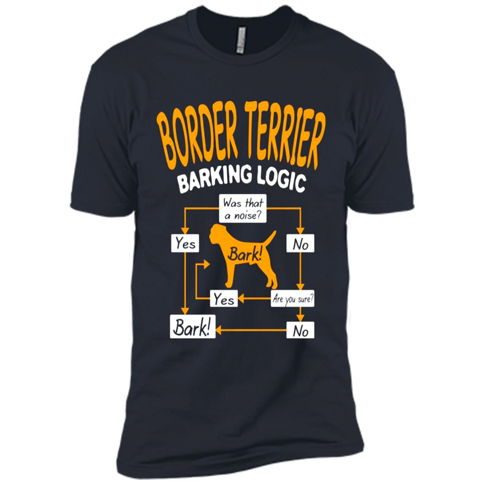 Border Terrier Barking Logic - Premium Short Sleeve T-Shirt