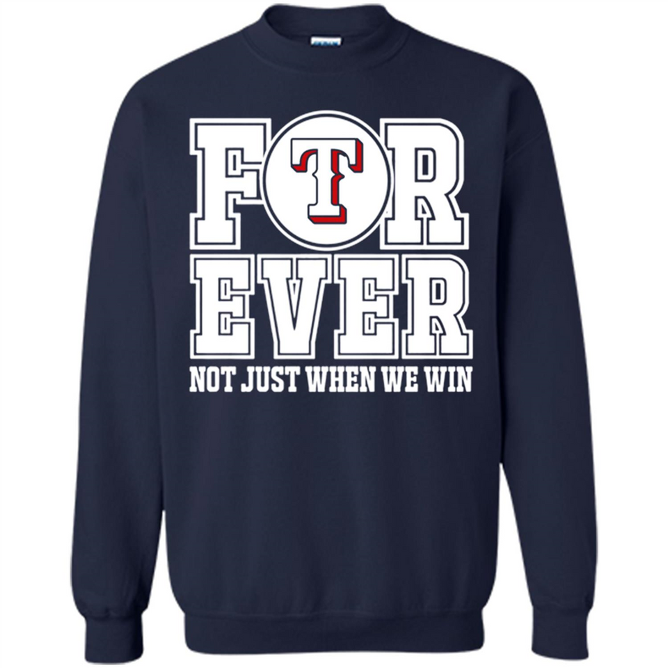 Texas Rangers Forever For ever not just when we win - Sweatshirt