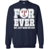 Texas Rangers Forever For ever not just when we win - Sweatshirt