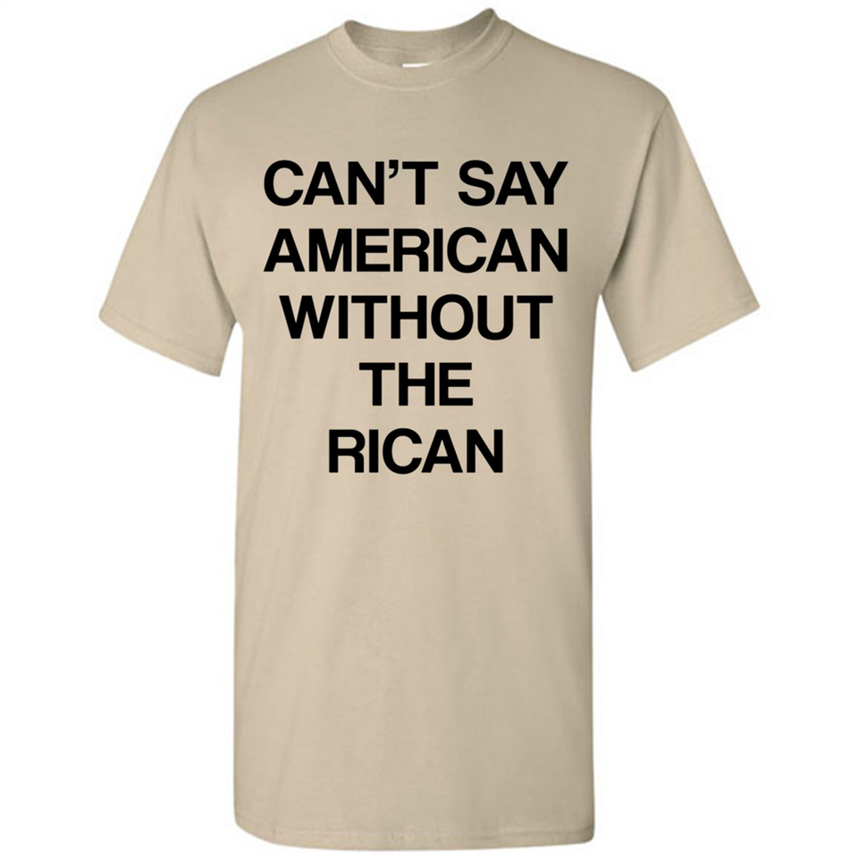 Can't Say American Without the Rican - Shirt