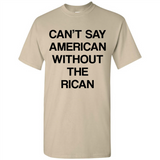 Can't Say American Without the Rican - Shirt