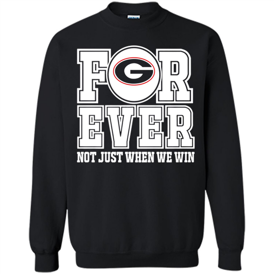 Georgia Bulldogs Forever For ever not just when we win - Sweatshirt
