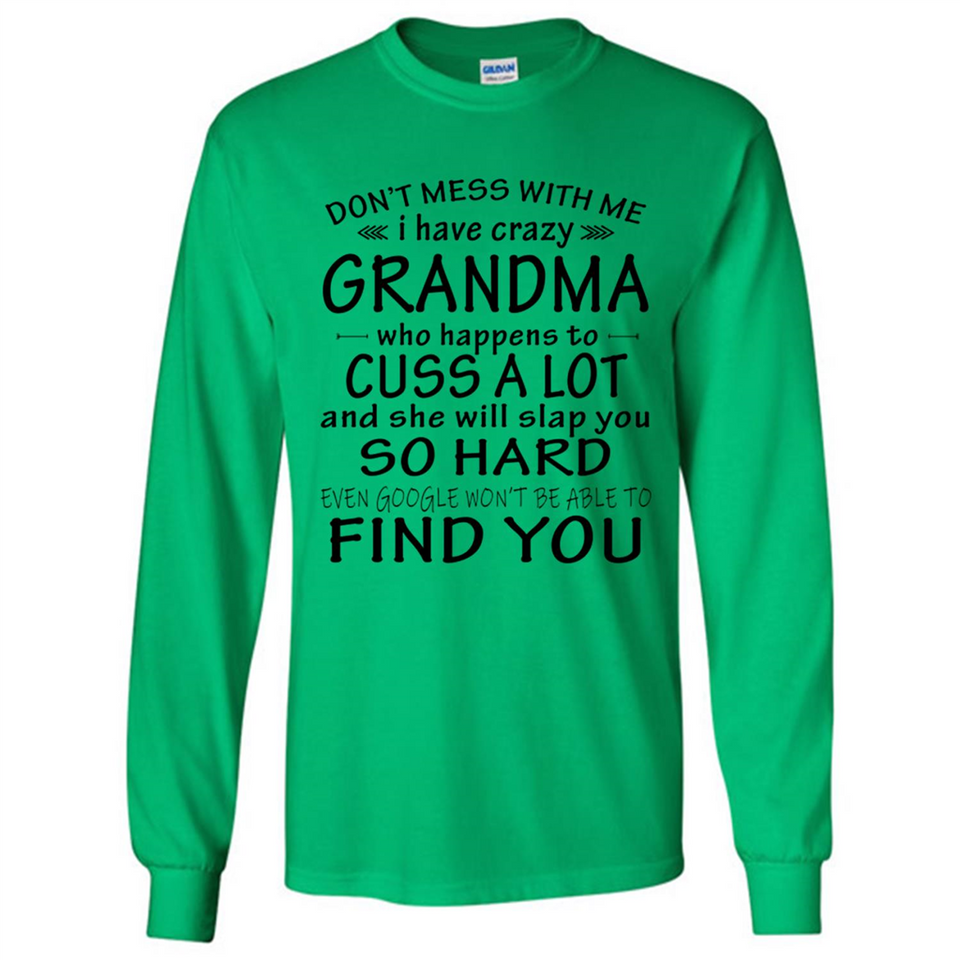 Don't Mess With Me My Grandma Is Crazy And She Will Slap You - Long Sleeve T-Shirt