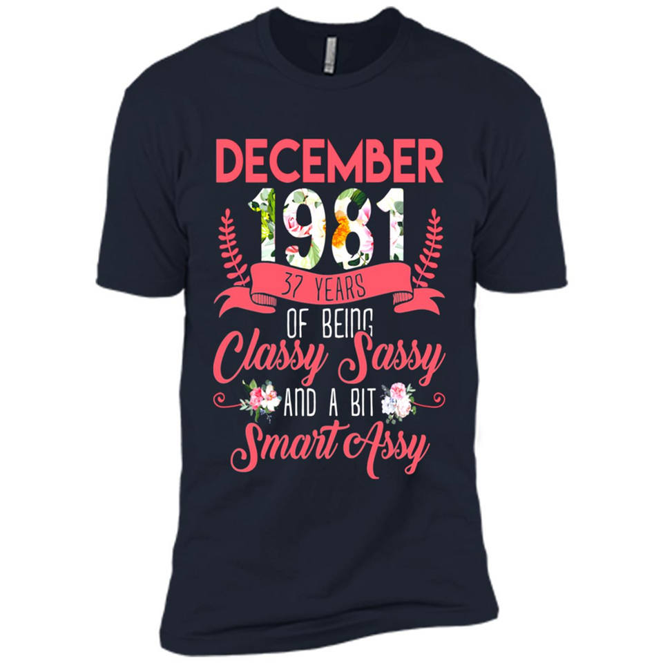 December 1981 37 Years Of Being Classy Sassy - Premium Short Sleeve T-Shirt
