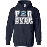 Philadelphia Eagles Forever For ever not just when we win - Hoodie