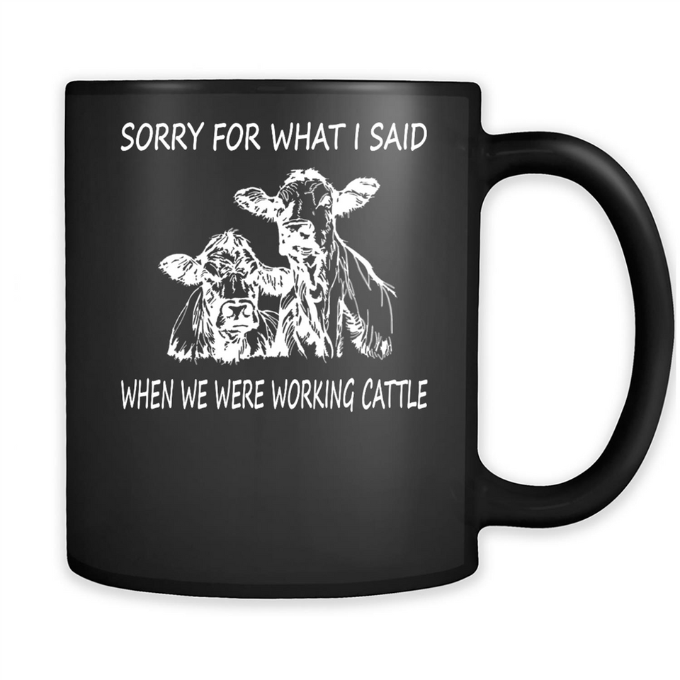 Sorry For What I Said When We Were Working Cattle