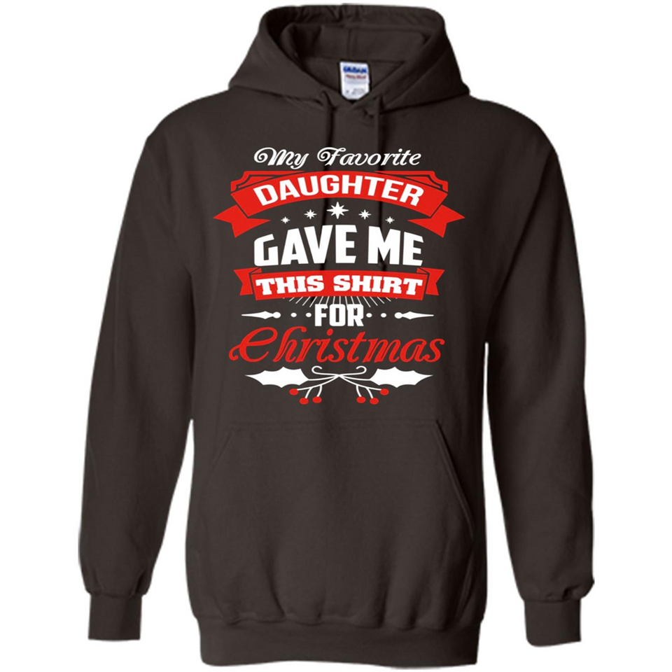 My Favorite Daughter Gave Me This Shirt For Christmas Gift - Hoodie