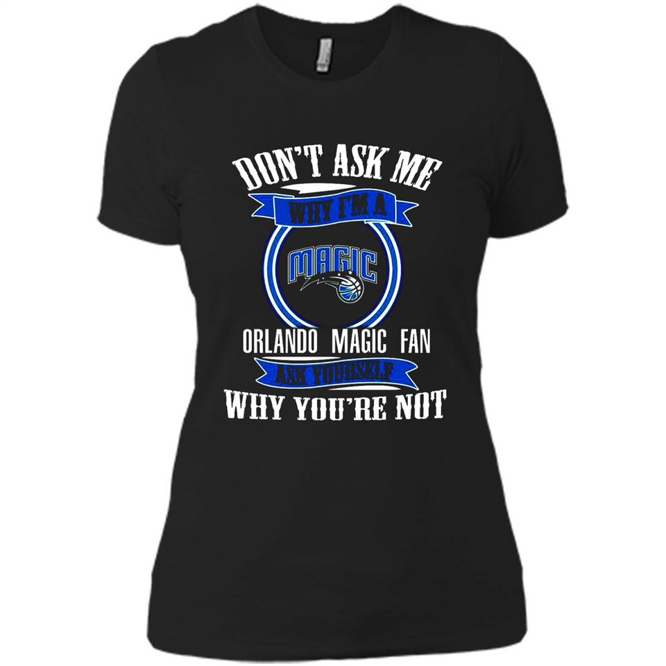 Don't Ask Me Why I'm A Orlando Magic Fan Ask Yourself