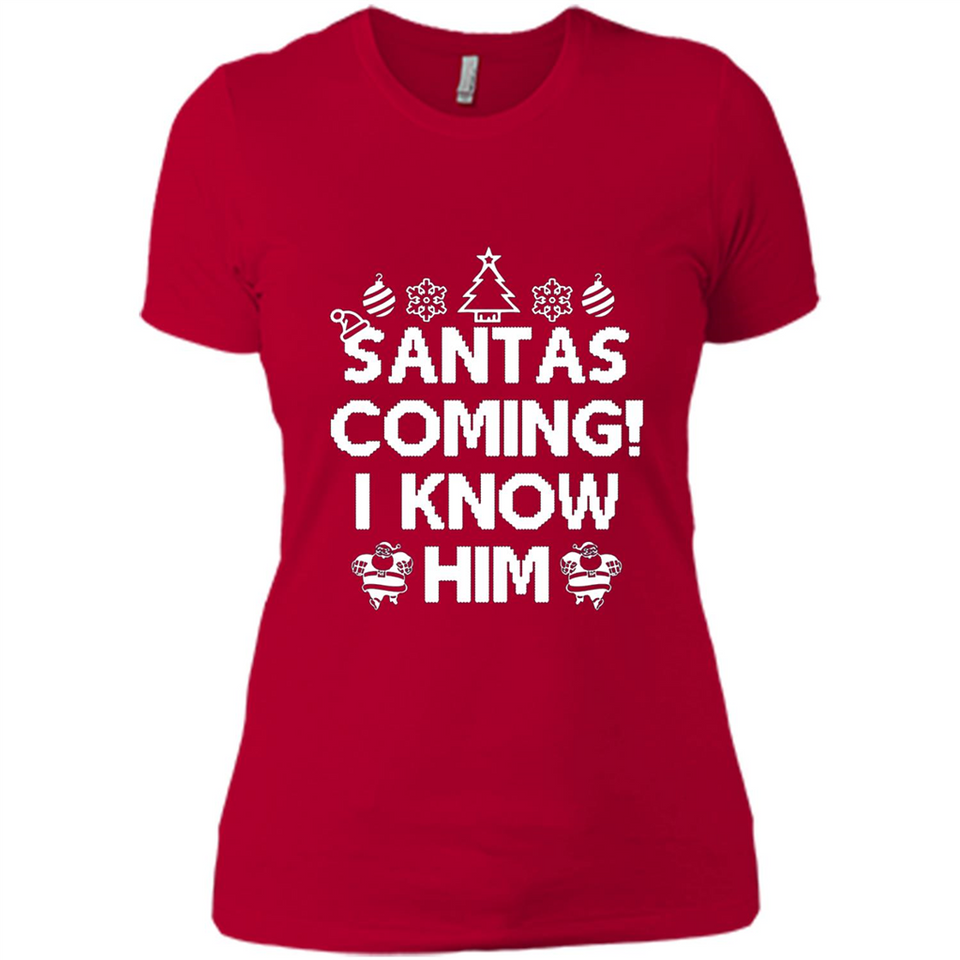 Santa's Coming I Know Him Shirt Santa Ugly Christmas T-Shirt Funny Santa Christmas