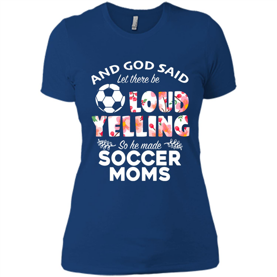 God Said let There Be Loud Yelling So He Made Soccer Moms - Ladies' Boyfriend T-Shirt