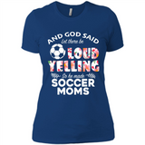God Said let There Be Loud Yelling So He Made Soccer Moms - Ladies' Boyfriend T-Shirt