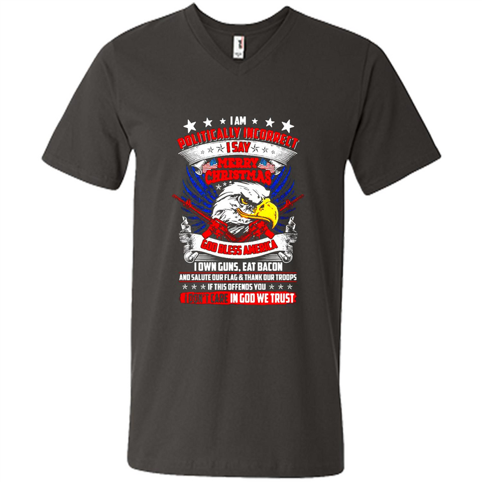I Am Politically Incorrect I Say Merry Christmas America - Men's V-Neck