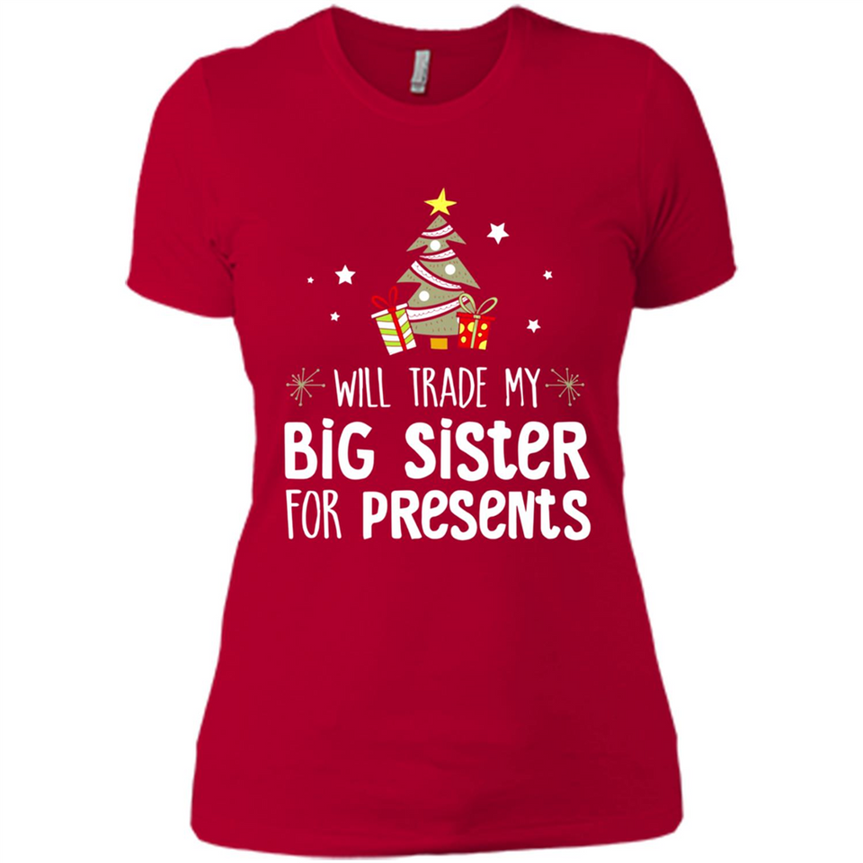 Will Trade My Big Sister For Presents Christmas - Ladies' Boyfriend T-Shirt