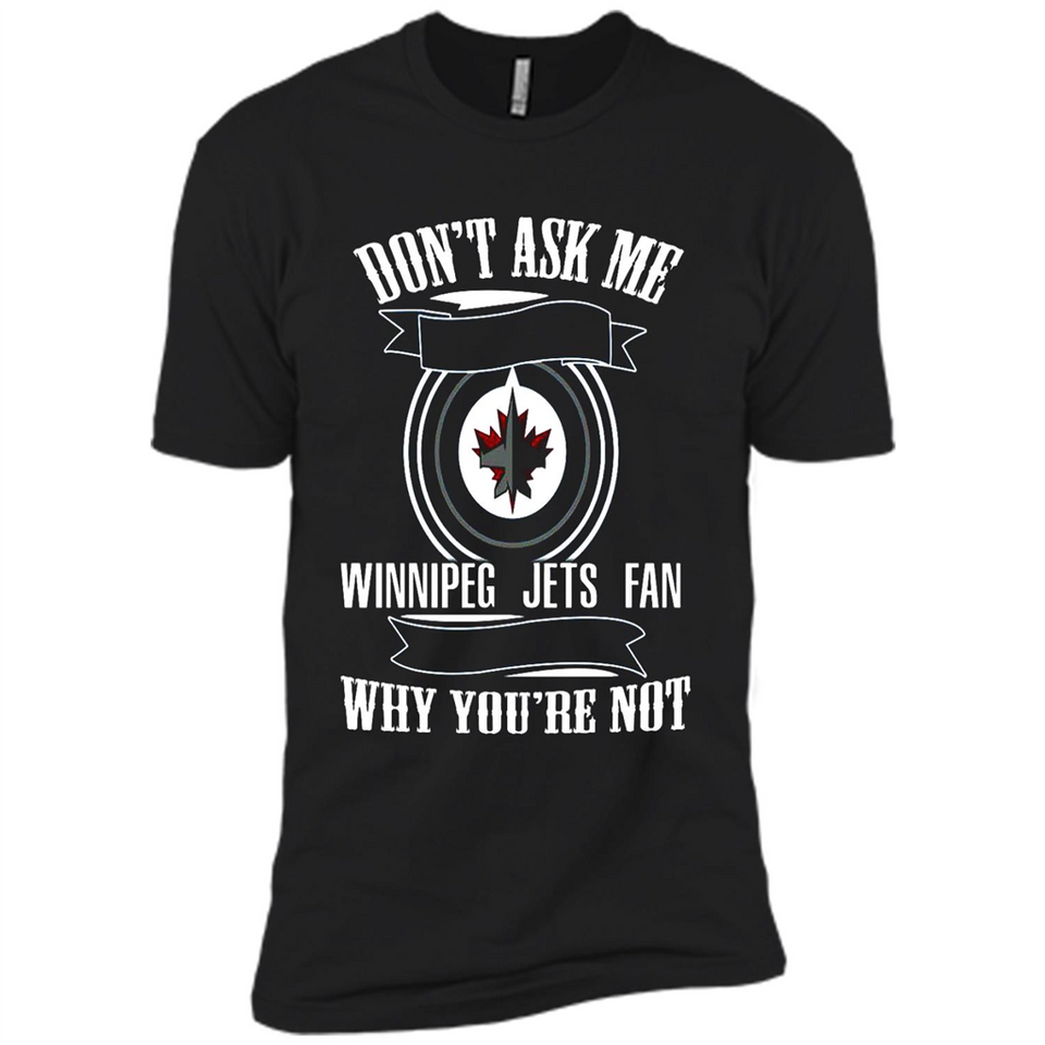 Don't Ask Me Why I'm A Winnipeg Jets Fan Ask Yourself