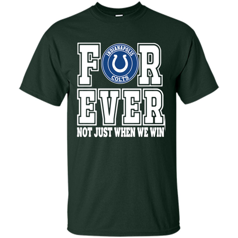 Indianapolis Colts Forever For ever not just when we win - Shirt