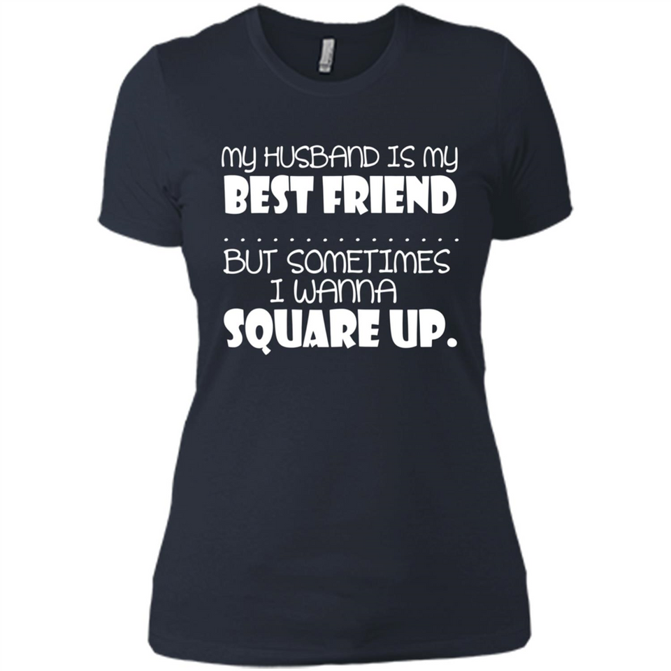 My Husband Is My Best Friend But Sometimes I Wanna Square Up - Ladies' Boyfriend T-Shirt