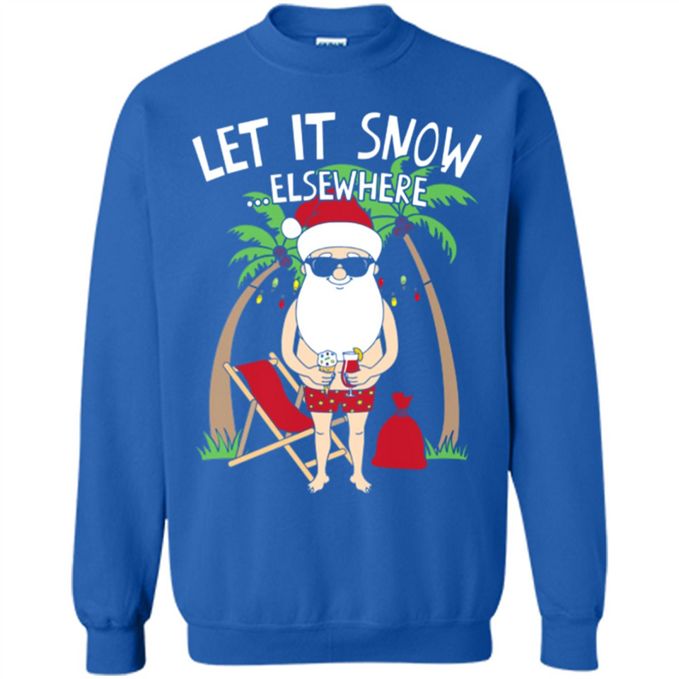Let It Snow Elsewhere - Sweatshirt