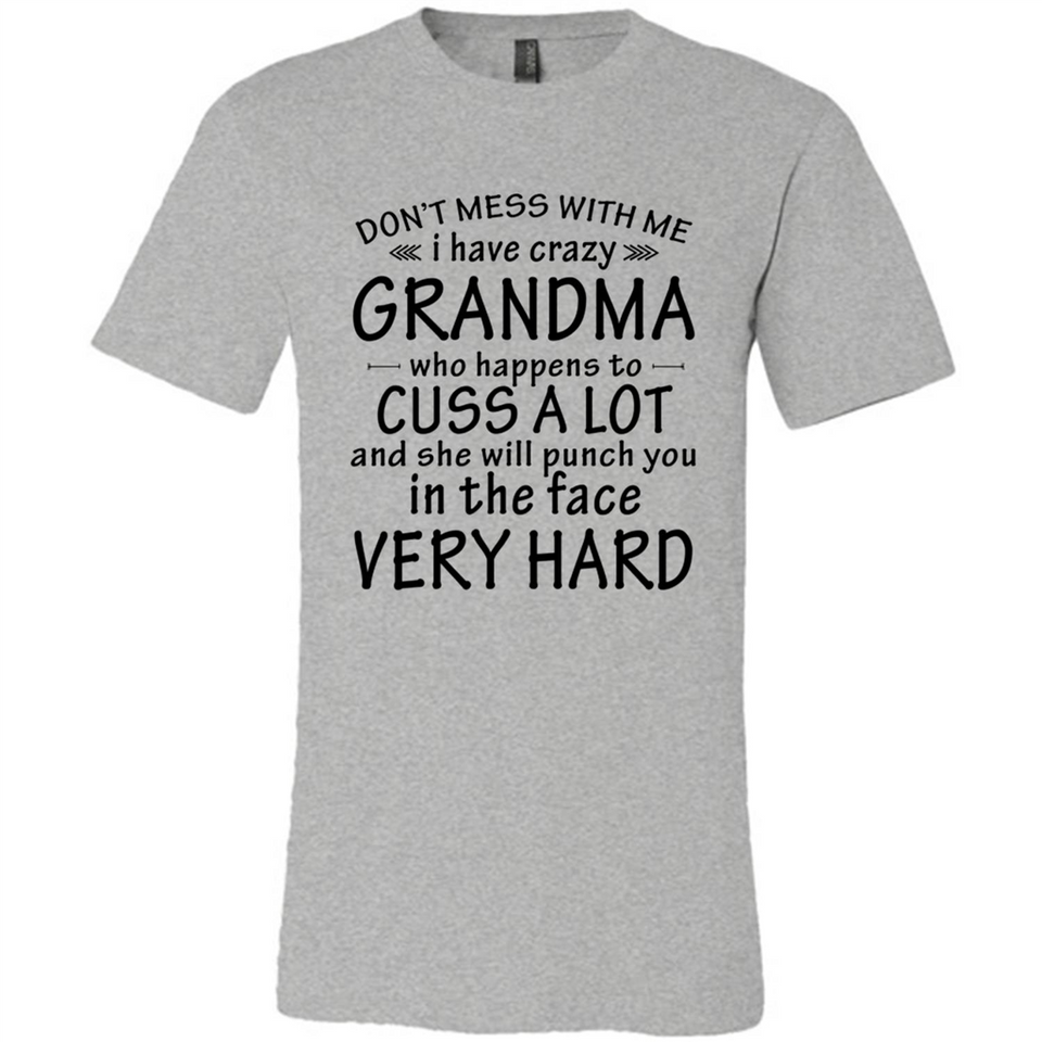 Don't Mess With Me My Grandma Is Crazy And She Will Punch You - Canvas Unisex T-Shirt