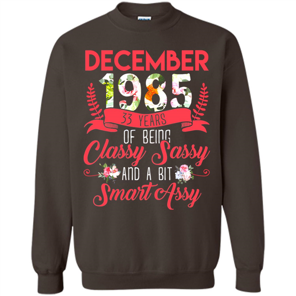 December 1985 33 Years Of Being Classy Sassy - Sweatshirt