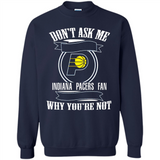 Don't Ask Me Why I'm A Indiana Pacers Fan Ask Yourself