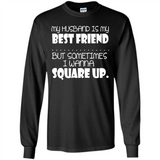 My Husband Is My Best Friend But Sometimes I Wanna Square Up - Long Sleeve T-Shirt