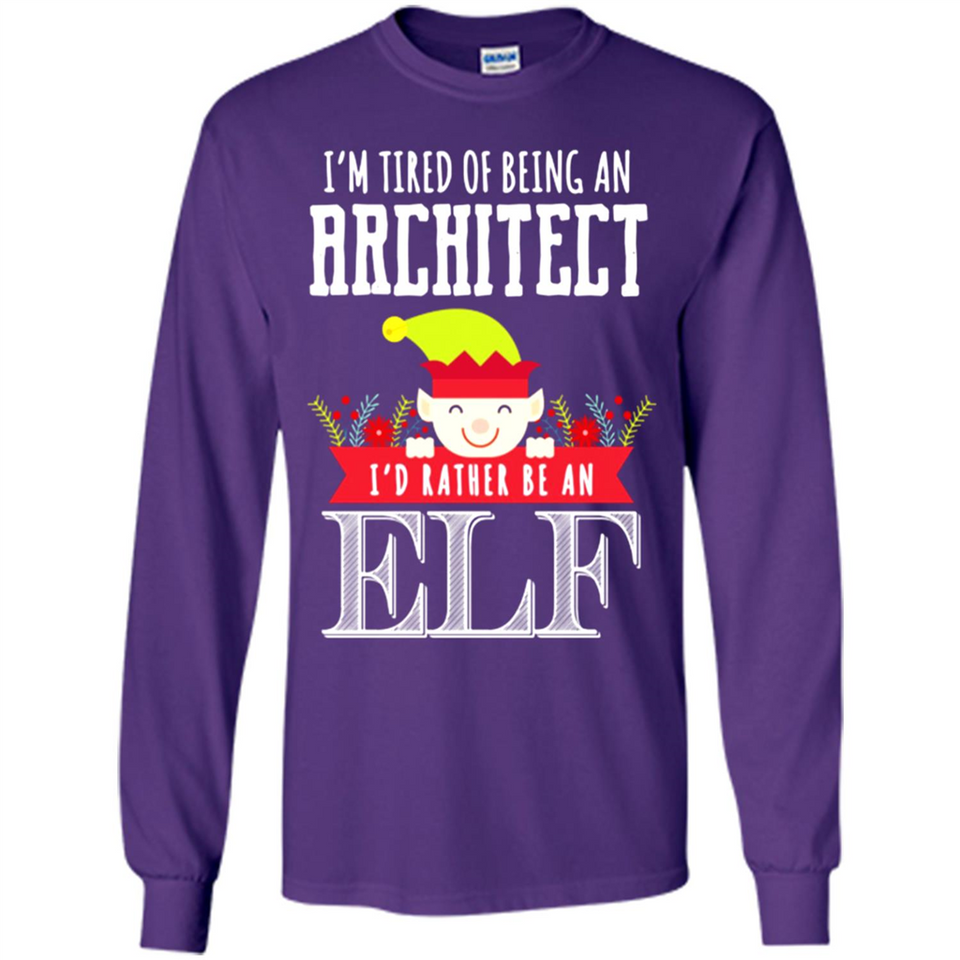 Tired Architect I'd Rather Be An Elf Christmas - Long Sleeve T-Shirt