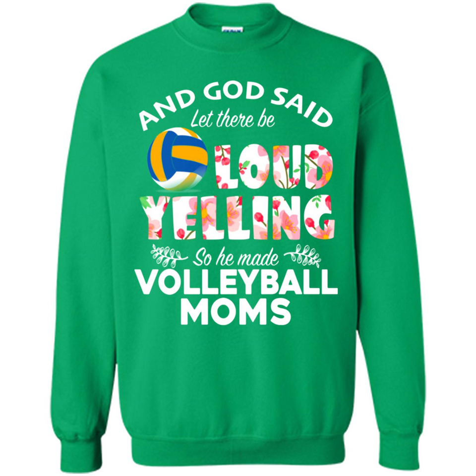 God Said let There Be Loud Yelling So He Made Volleyball Moms - Sweatshirt