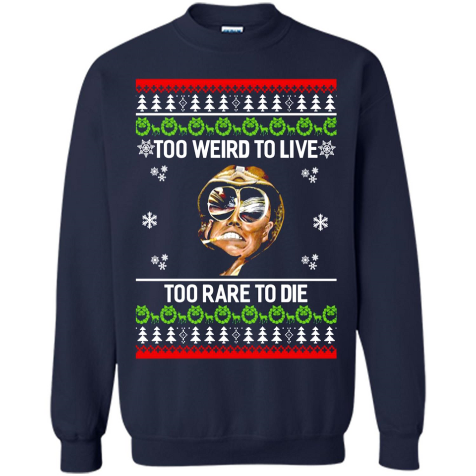 Too weird to live too rare to die Christmas - Sweatshirt