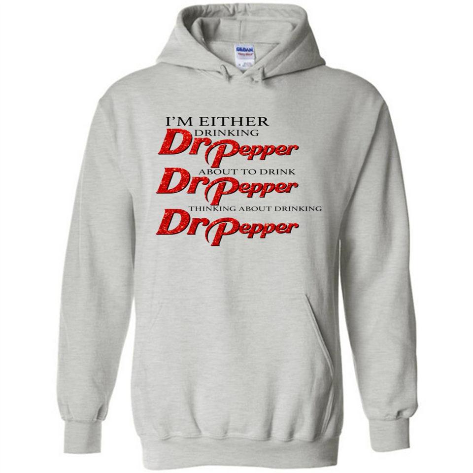 I'm Either Drinking Dr Pepper - Hoodie