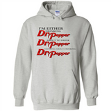 I'm Either Drinking Dr Pepper - Hoodie