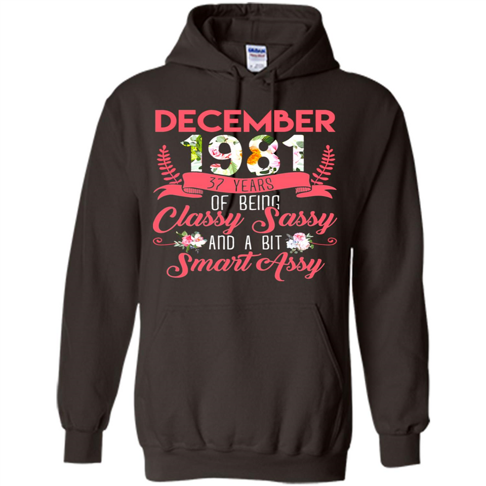 December 1981 37 Years Of Being Classy Sassy - Hoodie