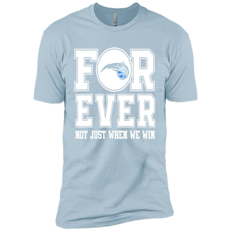 Orlando Magic Forever For ever not just when we win - Premium Short Sleeve T-Shirt