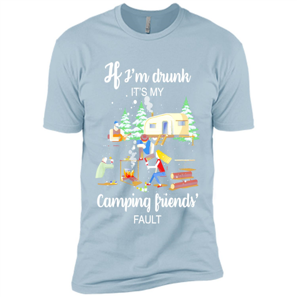 If I'm drunk It's my camping friends fault