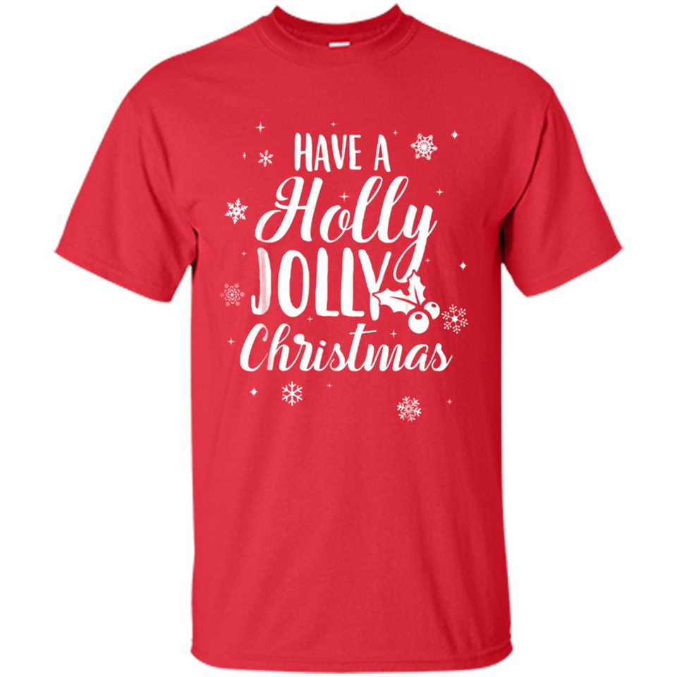 Have A Holly Jolly Christmas - Shirt